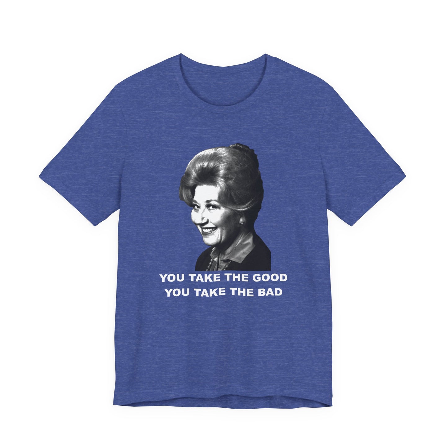 Mrs. Garrett Graphic T-Shirt "You Take The Good You Take The Bad"