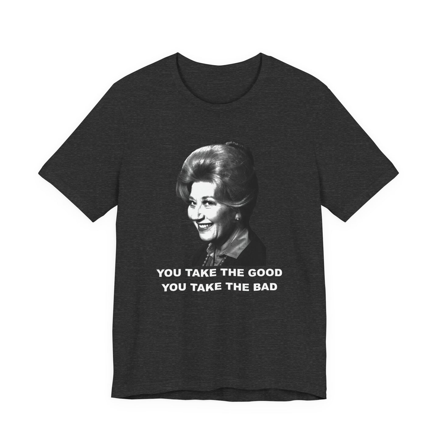 Mrs. Garrett Graphic T-Shirt "You Take The Good You Take The Bad"