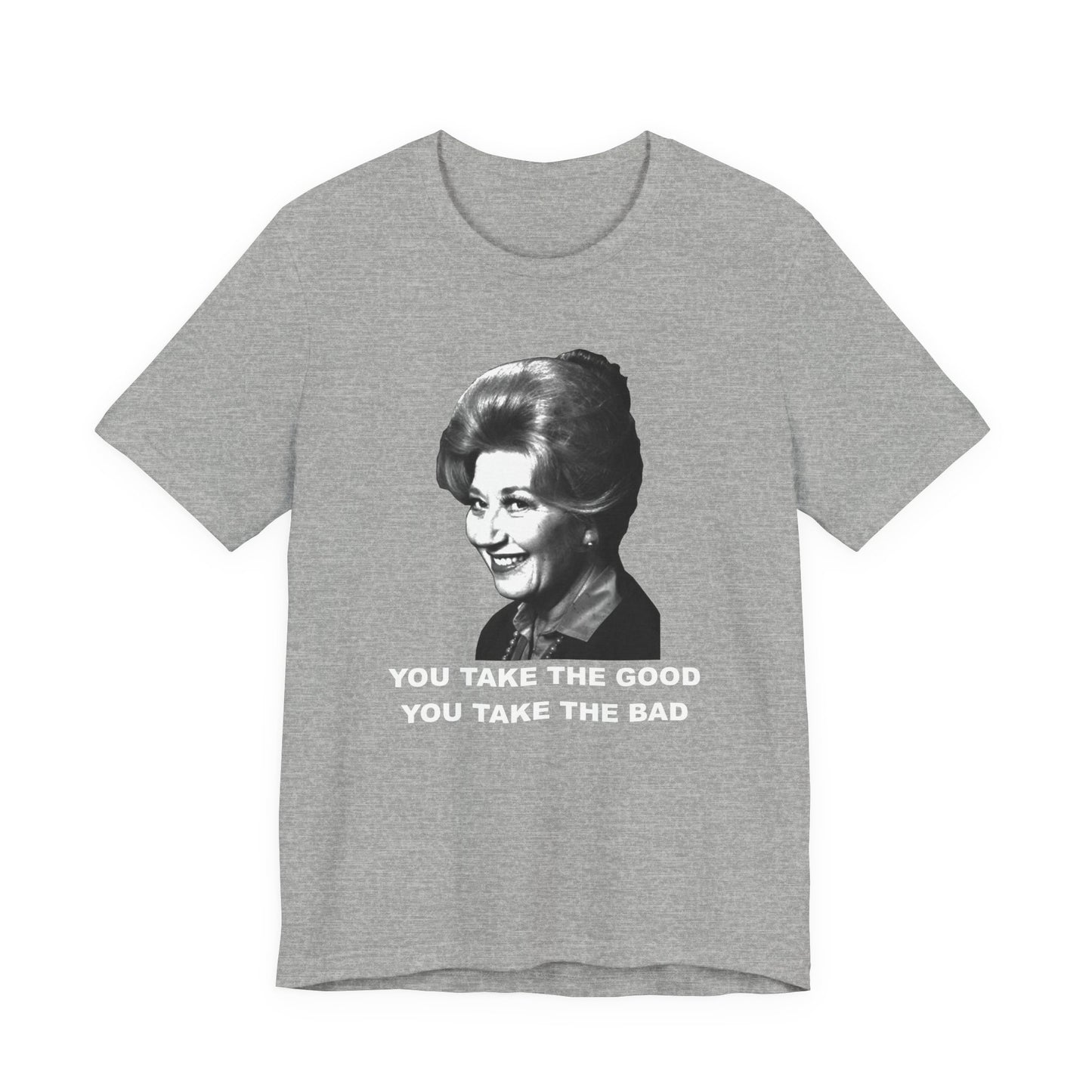 Mrs. Garrett Graphic T-Shirt "You Take The Good You Take The Bad"