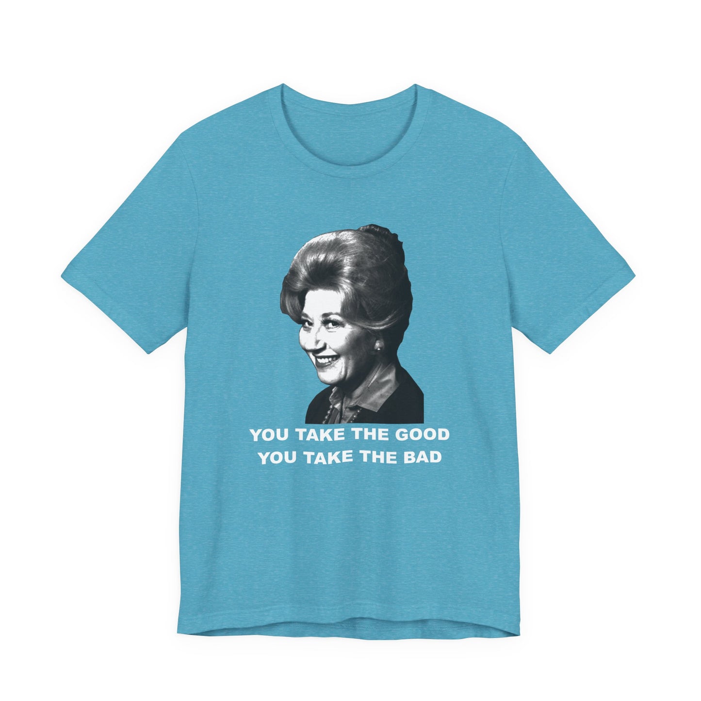 Mrs. Garrett Graphic T-Shirt "You Take The Good You Take The Bad"