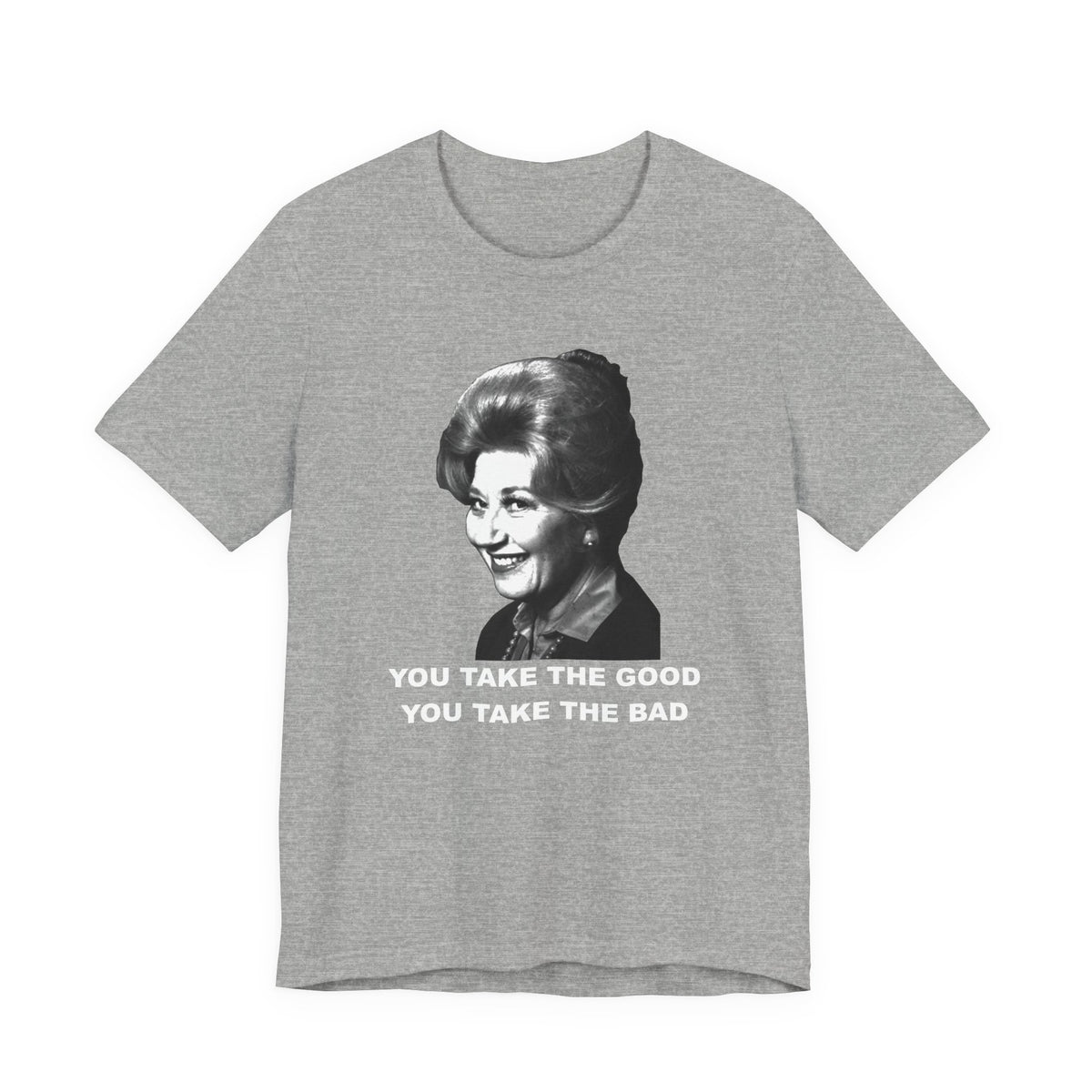 A gray short-sleeve t-shirt featuring a black-and-white graphic of Mrs. Garrett from Facts of Life tv show with the text 'YOU TAKE THE GOOD YOU TAKE THE BAD' underneath.